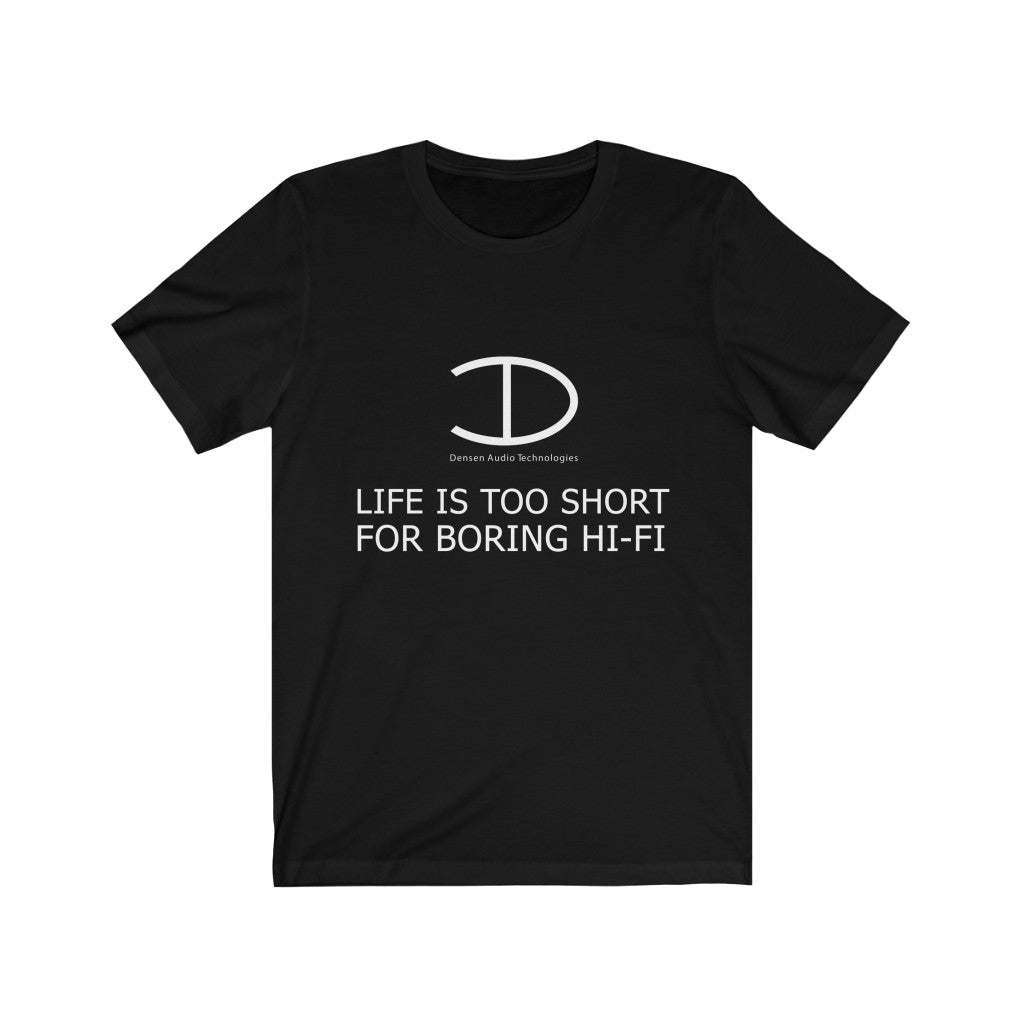 LIFE IS TOO SHORT FOR BORING HI-FI